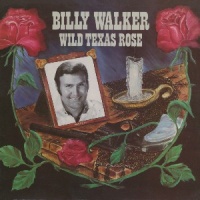 Billy Walker - Wild Texas Rose